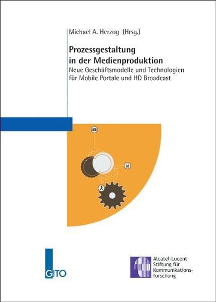 Prozessgestaltung in der Medienproduktion: Neue Geschäftsmodelle und Technologien für Mobile Portale und HD Broadcast Law