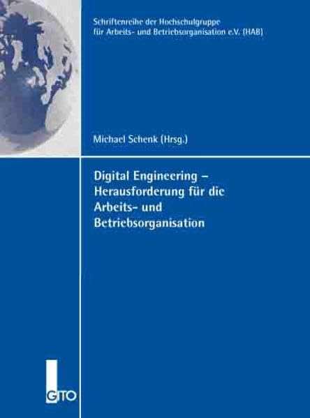 Digital Engineering - Herausforderung für die Arbeits- und Betriebsorganisation (Schriftenreihe der Hochschulgruppe für Arbeits- und Betriebsorganisation e.V. (HAB)) Law
