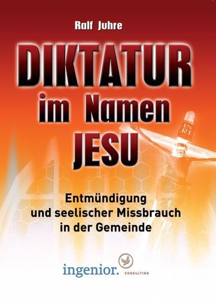 Diktatur im Namen Jesu: Entmündigung und seelischer Missbrauch in der Gemeinde - Juhre, Ralf book