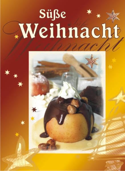 Süße Weihnacht: Leckere Gebäck-, Kaffee-, Dessert-, Konfekt-, Punsch- und Likörrezepte mit süßen Weihnachtssprüchen Lifestyle