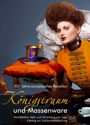Königstraum und Massenware - 300 Jahre europäisches Porzellan: Von den Ursprüngen des europäischen Porzellans bis zum Art Déco Politics & History