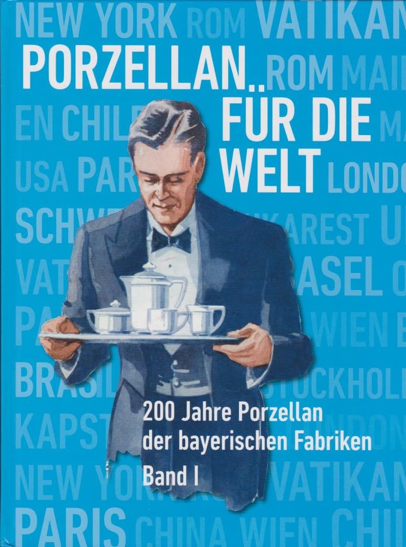 Porzellan für die Welt: 200 Jahre Porzellan der bayerischen Fabriken Band 1 Film, Art & Culture