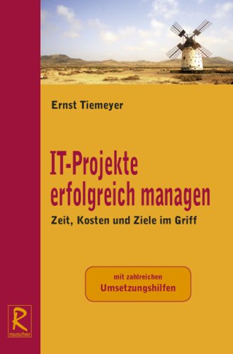 IT-Projekte erfolgreich managen: mit zahlreichen Übersichten und Umsetzungshilfen Business, Finance & Career