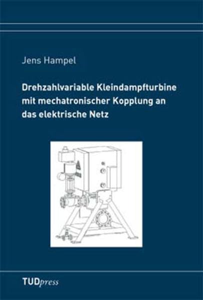 Drehzahlvariable Kleindampfturbine mit mechatronischer Kopplung an das elektrische Netz Business & Technology