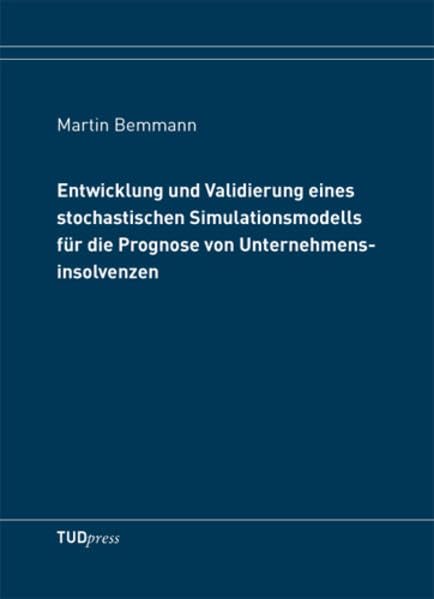 Entwicklung und Validierung eines stochastischen Simulationsmodells für die Prognose von Unternehmensinsolvenzen Law