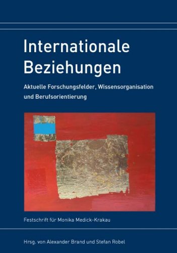 Internationale Beziehungen: Aktuelle Forschungsfelder, Wissensorganisation und Berufsorientierung. Festschrift für Monika Medick-Krakau Law