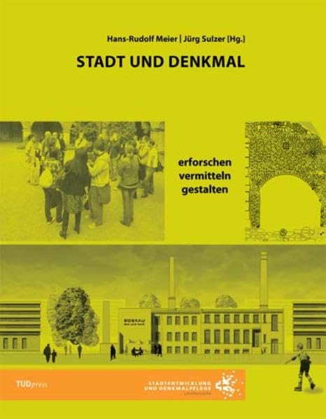 Stadt und Denkmal: erforschen vermitteln gestalten. Abschlussarbeiten im Masterstudiengang Denkmalpflege und Stadtentwicklung (Stadtentwicklung und Denkmalpflege) Business & Technology