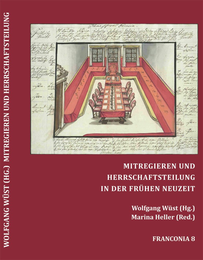 Mitregieren und Herrschaftsteilung in der Frühen Neuzeit (Franconia 8): Beiträge zur Machtfrage im Alten Reich und Bayern (Franconia - Beihefte zum Jahrbuch für fränkische Landesforschung) Politics & History