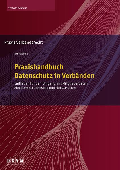 Praxishandbuch Datenschutz in Verbänden: Leitfaden für den Umgang mit Mitgliederdaten - Mit umfassender Urteilssammlung und Mustervorlagen Computer Science