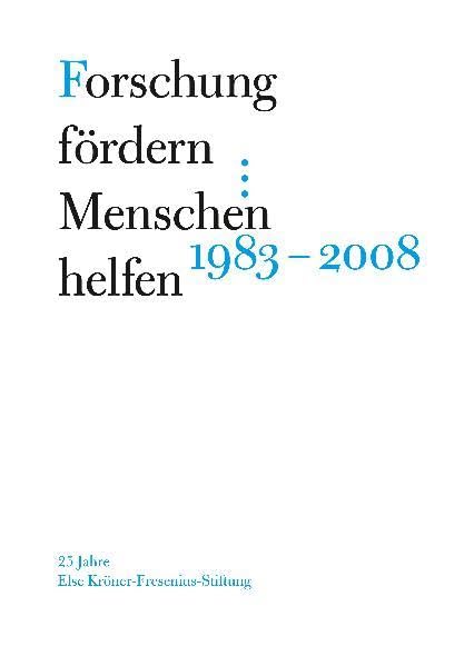 Forschung fördern - Menschen helfen 1983-2008: 25 Jahre Else Kröner-Fresenius-Stiftung Medicine