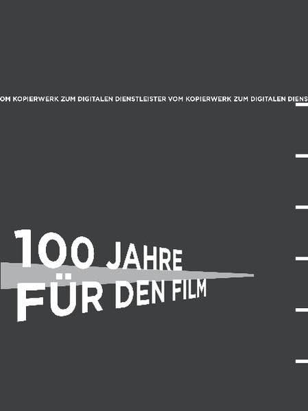 100 Jahre für den Film: Geyer-Werke – CinePostproduction. 1911 – 2011. Vom Kopierwerk zum digitalen Dienstleister. Media & Communication