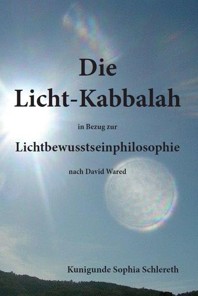 Die Licht-Kabbalah: in Bezug zur Lichtbewusstseinphilosophie nach David Wared Religion & Esotericism