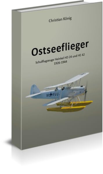 Ostseeflieger: Schulflugzeuge Heinkel HD 24 und He 42 - 1926 bis 1944 Politics & History