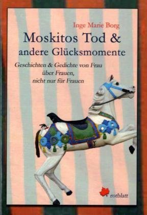 Moskitos Tod & andere Glücksmomente: Geschichten & Gedichte von Frau über Frauen, nicht nur für Frauen Poetry