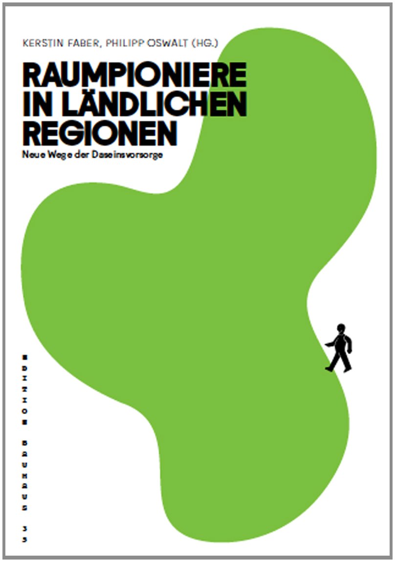 Raumpioniere in ländlichen Regionen. Neue Wege der Daseinsvorsorge: Edition Bauhaus 35 Social Sciences