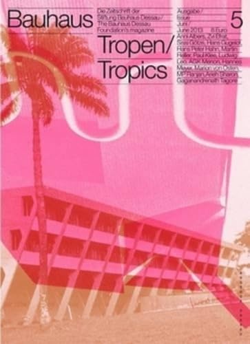 bauhaus N° 5/ Tropen: Die Zeitschrift der Stiftung Bauhaus Dessau: Tropen / Tropics (bauhaus. Die Zeitschrift der Stiftung Dessau, Band 5) Architecture
