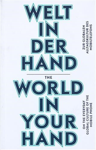 The World in Your Hand On the Everyday Global Culture of the Mobile Phone Books