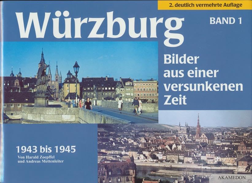 Würzburg 1943 bis 1945: Bilder aus einer versunkenen Zeit. Bd. 1 (Aus Würzburgs Stadt- und Universitätsgeschichte) Politics & History