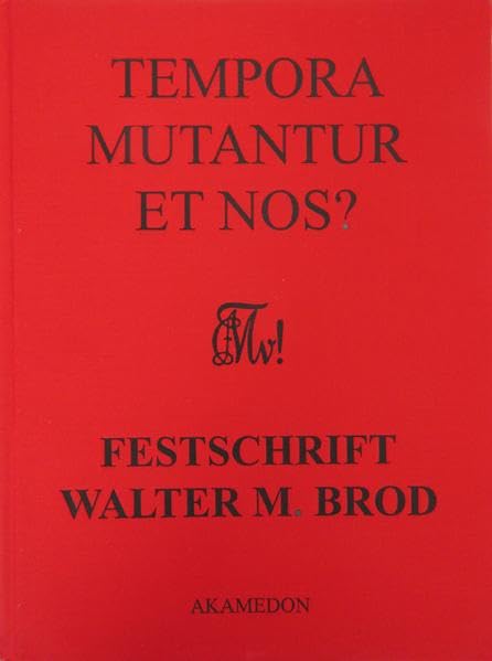 Tempora mutantur et nos?: Festschrift für Dr. Walter M. Brod zum 95. Geburtstag. Mit Beiträgen von Freunden, Weggefährten und Zeitgenossen (Aus Würzburgs Stadt- und Universitätsgeschichte) Politics & History
