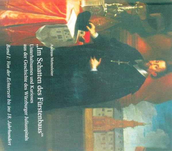 Unterhaltsames und Kurioses aus der Geschichte des Würzburger Juliusspitals - Im Schatten des Fürstenbaus: Band I: Von der Echterzeit bis ins 18. ... Würzburgs Stadt- und Universitätsgeschichte) Politics & History