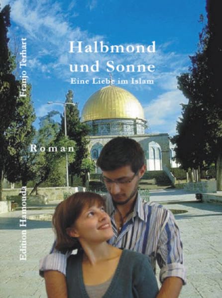 Halbmond und Sonne: Eine Liebe im Islam: Eine Liebe im Islam. Roman Contemporary literature