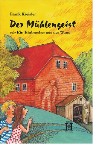 Der Mühlengeist: Oder Ein Einbrecher aus der Wand Novels & Short Stories