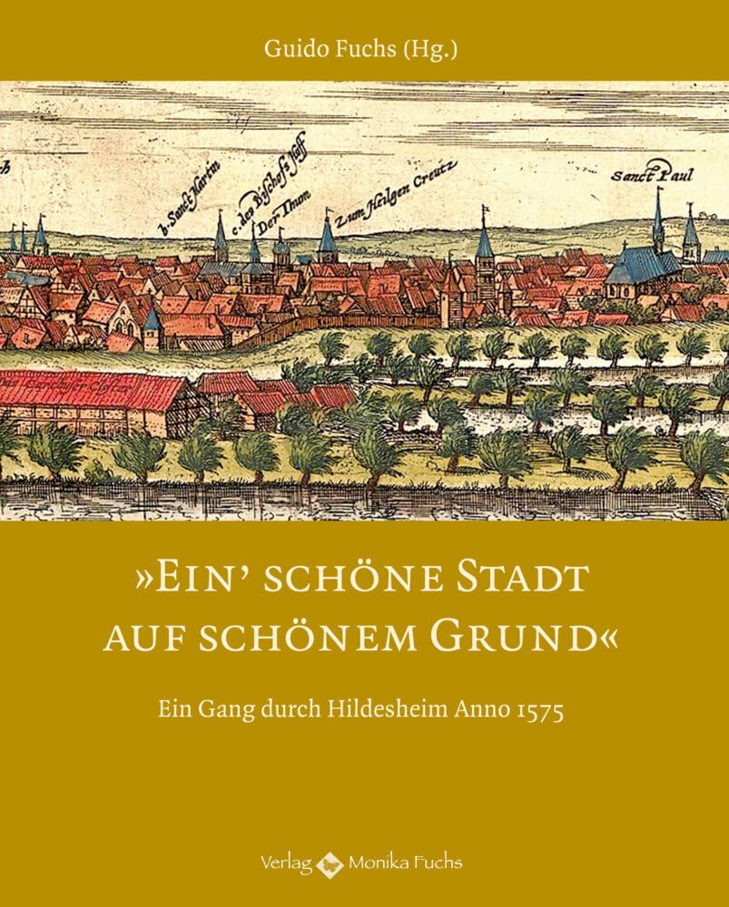 Ein’ schöne Stadt auf schönem Grund: Ein Gang durch Hildesheim Anno 1575 Poetry