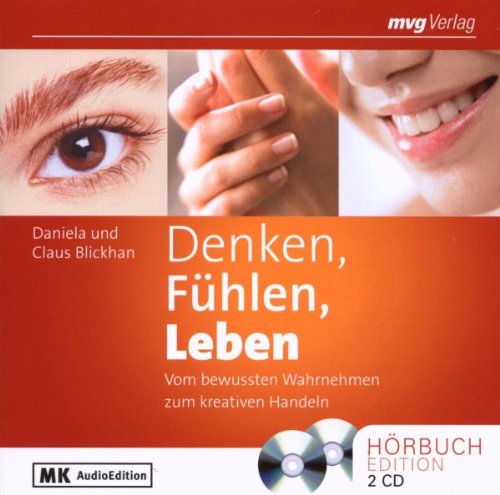 Denken, Fühlen, Leben: Vom bewussten Wahrnehmen zum kreativen Handeln: Vom bewussten Wahrnehmen zum kreativen Handlen Lifestyle