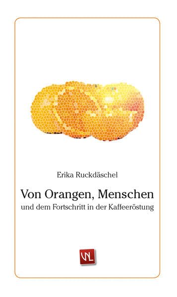 Von Orangen, Menschen und dem Fortschritt in der Kaffeeröstung Contemporary literature