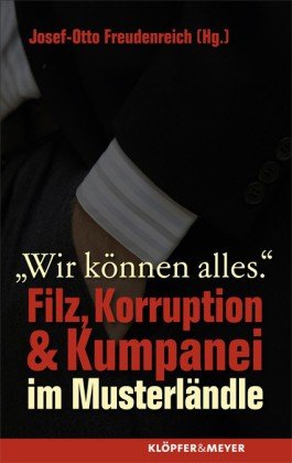 Wir können alles: Filz, Korruption & Kumpanei im Musterländle Politics & History