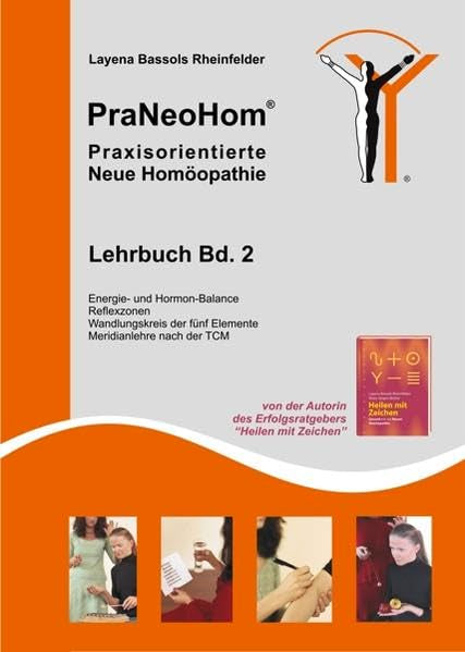 PraNeoHom® Lehrbuch Band 2 - Praxisorientierte Neue Homöopathie: Energie- und Hormon-Balance, Reflexzonen, Wandlungskreis der fünf Elemente, Meridianlehre nach der TCM Medicine
