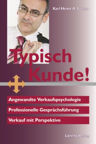Typisch Kunde!: Angewandte Verkaufspsychologie. Professionelle Gesprächsführung Politics & History