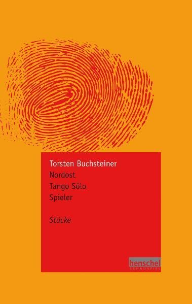 Nordost / Tango Sólo / Spieler - Stücke (henschel SCHAUSPIEL edition) Drama