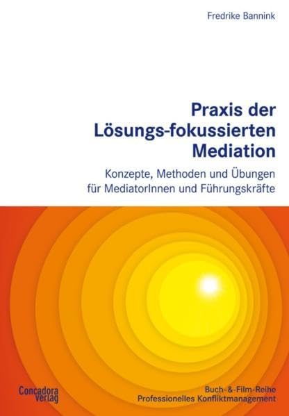 Praxis der Lösungs-fokussierten Mediation: Konzepte, Methoden und Übungen für MediatorInnen und Führungskräfte (Buch-&-Film-Reihe Professionelles Konfliktmanagement) Law