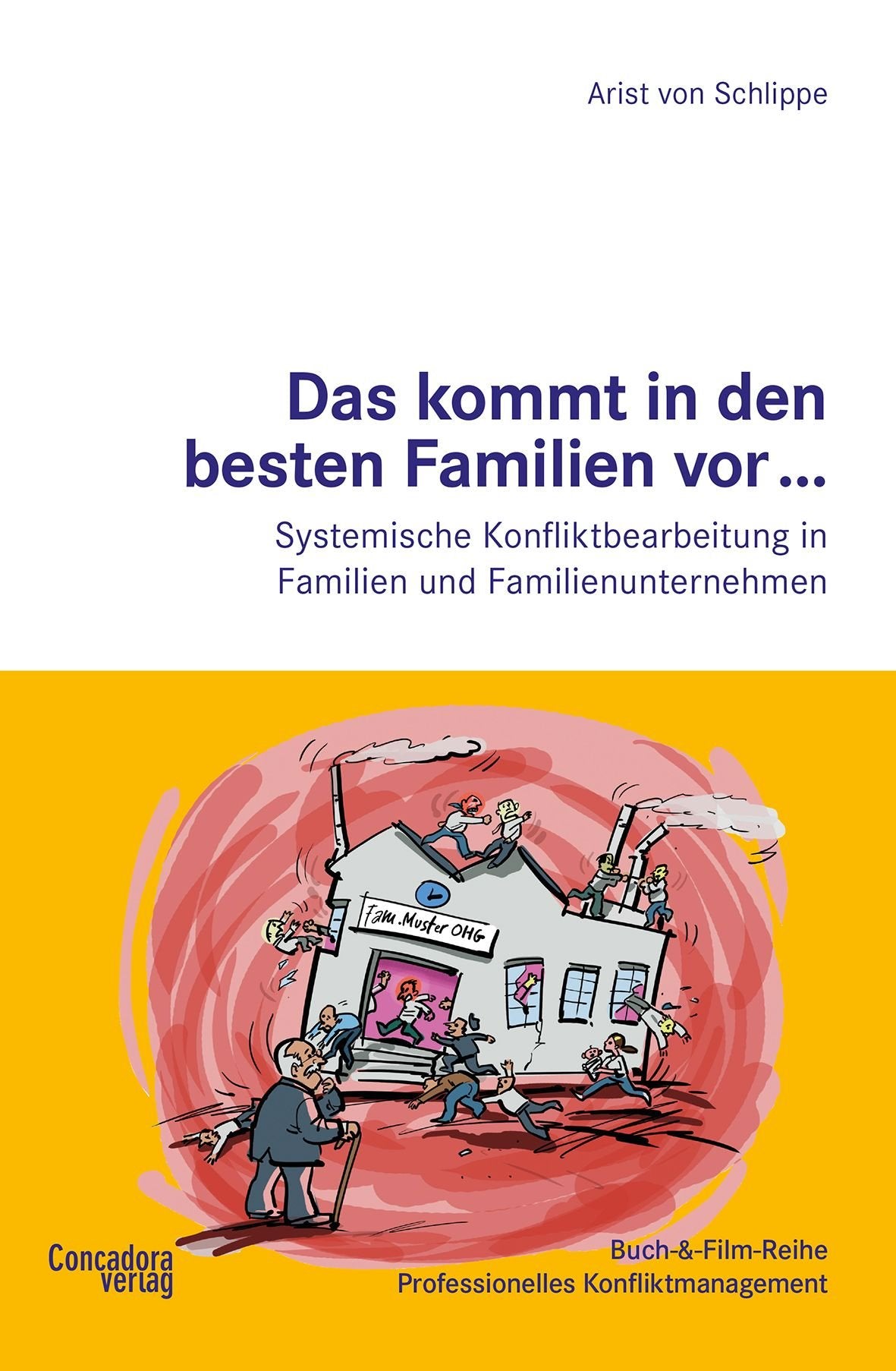 Das kommt in den besten Familien vor ...: Systemische Konfliktbearbeitung in Familien und Familienunternehmen (Buch-&-Film-Reihe Professionelles Konfliktmanagement) Law
