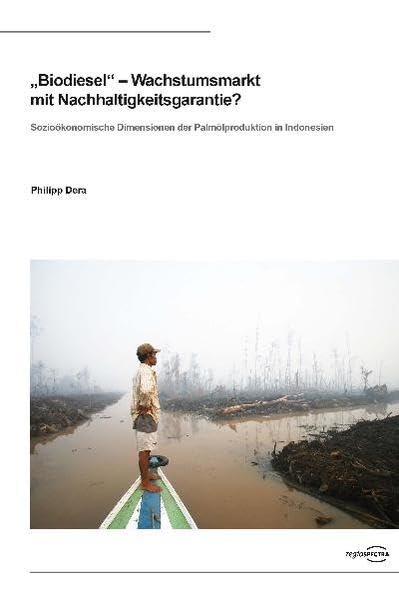 "Biodiesel"- Wachstumsmarkt mit Nachhaltigkeitsgarantie?: Sozioökonomische Dimensionen der Palmölproduktion in Indonesien Law