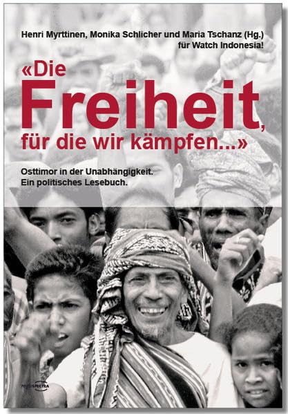 „Die Freiheit, für die wir kämpfen ...“: Osttimor in der Unabhängigkeit. Ein politisches Lesebuch. Politics & History