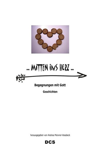 Mitten ins Herz: Begegnungen mit Gott - Geschichten Religion & Esotericism