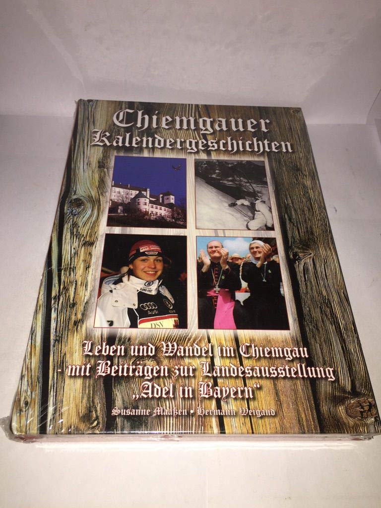 Chiemgauer Kalendergeschichten 2009: Leben und Wandel im Chiemgau - mit Beiträgen zur Landesausstellung "Adel in Bayern". Mit Kalendarium Politics & History