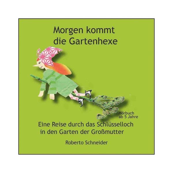 Morgen kommt die Gartenhexe: Eine Reise durch das Schlüsselloch in Garten der Großmutter Contemporary literature