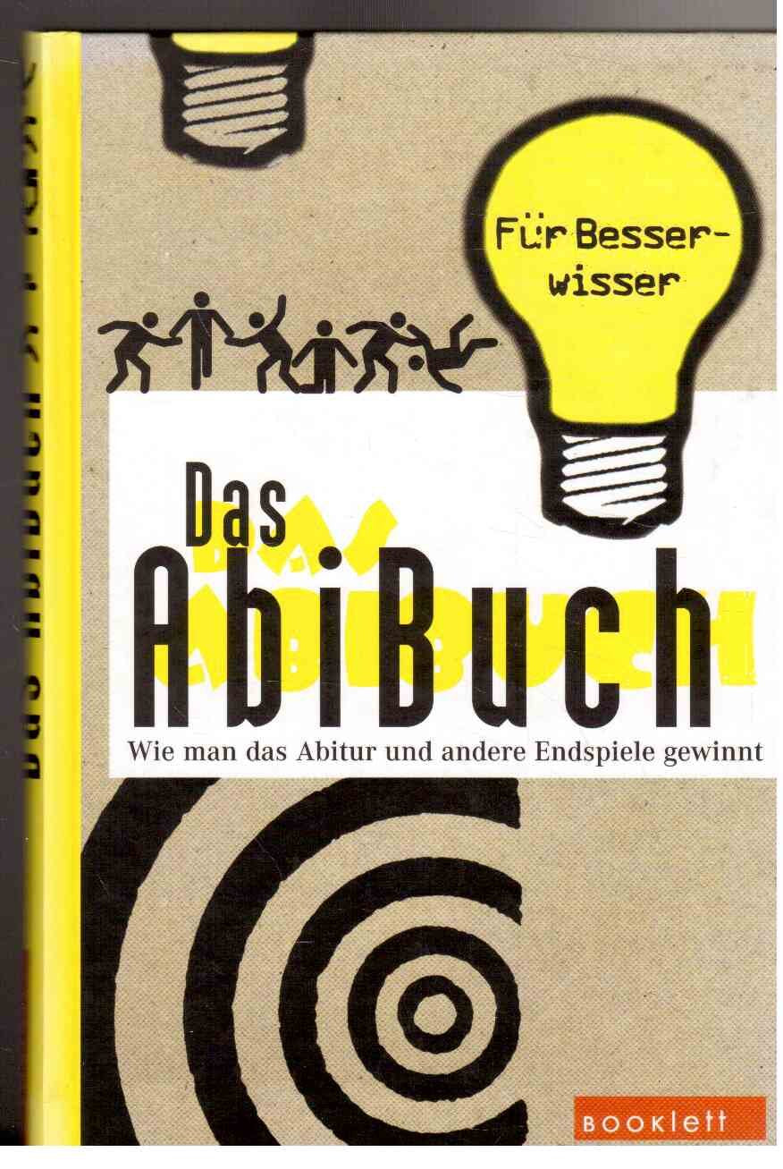 Das Abibuch: Wie man das Abitur und andere Endspiele gewinnt. Für Besserwisser Business, Finance & Career