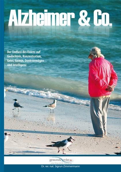 Alzheimer & Co.: Der Einfluss des Essens auf Gedächtnis, Konzentration, Geist, Gemüt, Denkvermögen, Intelligenz Health, Nutrition & Fitness