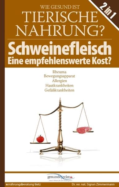 Wie gesund ist tierische Nahrung? Schweinefleisch - Eine empfehlenswerte Kost?: Rheuma, Bewegungsapparat, Allergien, Hautkrankheiten, Gefäßkrankheiten Health, Nutrition & Fitness