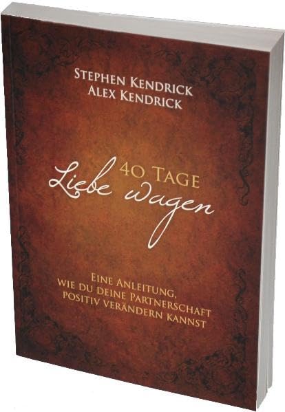 40 Tage Liebe wagen (Bekannt aus dem Film FIREPROOF): Eine Anleitung, wie du deine Partnerschaft positiv verändern kannst Partnership & Love