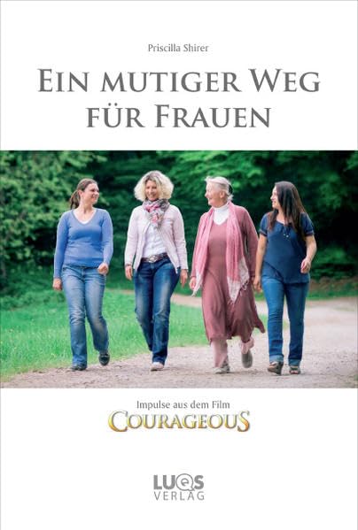 Ein mutiger Weg für Frauen: Impulse aus dem Film COURAGEOUS Partnership & Love