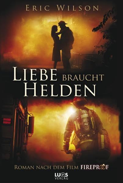 Liebe braucht Helden: Roman nach dem Film FIREPROOF Contemporary literature