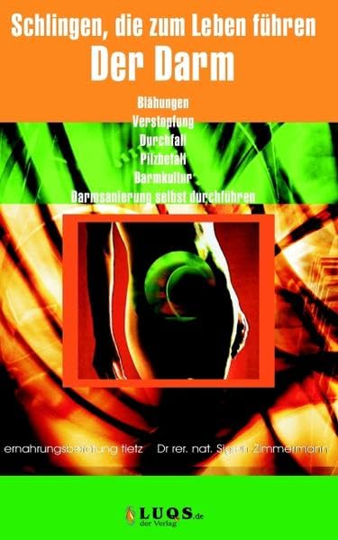 Schlingen, die zum Leben führen - Der Darm: Blähungen, Verstopfung, Durchfall, Pilzbefall, Darmkultur, Darmsanierung selbst durchführen Health, Nutrition & Fitness