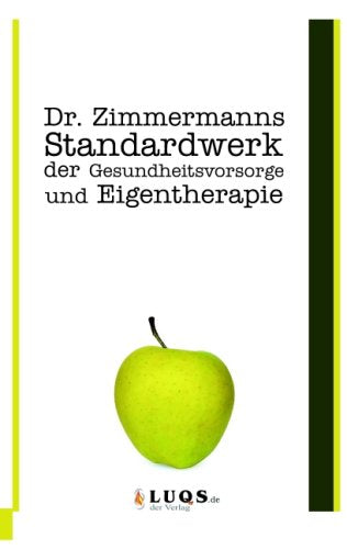 Dr. Zimmermanns Standardwerk der Gesundheitsvorsorge und der Eigentherapie Medicine