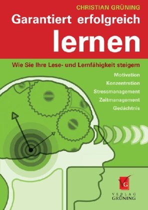 Garantiert erfolgreich lernen: Wie Sie Ihre Lese- und Lernfähigkeit steigern Learning & Reference