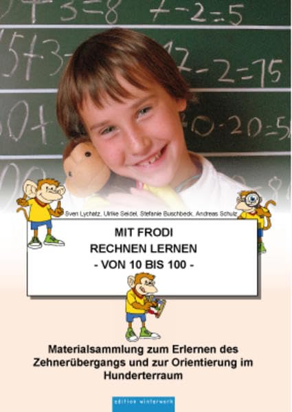 MIT FRODI RECHNEN LERNEN - von 10 bis 100-: Materialsammlung zum Erlernen des Zehnerübergangs und zur Orientierung im Hunderterraum Education & Training